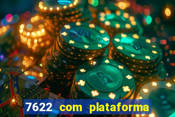 7622 com plataforma de jogos